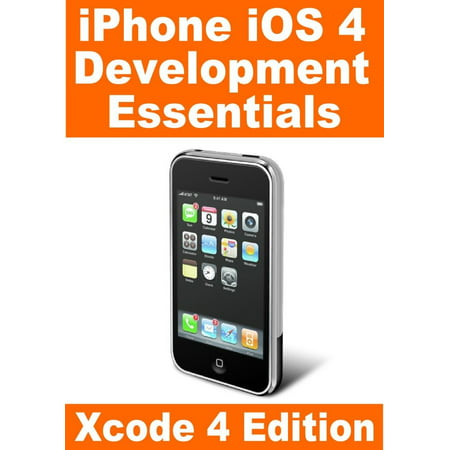 iPhone iOS 4 Development Essentials - Xcode 4 Edition - (Best Ide For Ios Development)