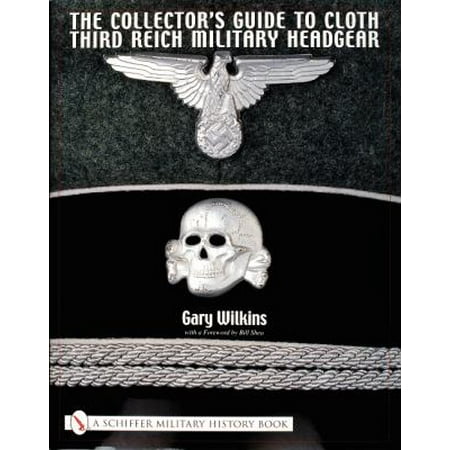 The Collector's Guide to Cloth Third Reich Military Headgear