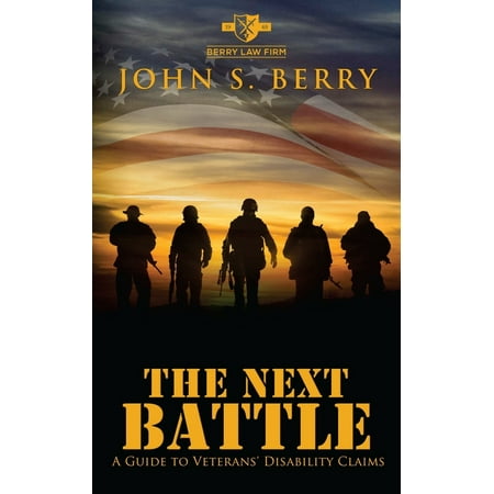 The Next Battle : A Guide to Veterans Disability (Best Way To Get Disability Benefits)