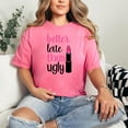 thumbnail image 2 of Better Late Than Ugly Statement, Crunchberry Comfort Colors T-Shirt, Medium, 2 of 3