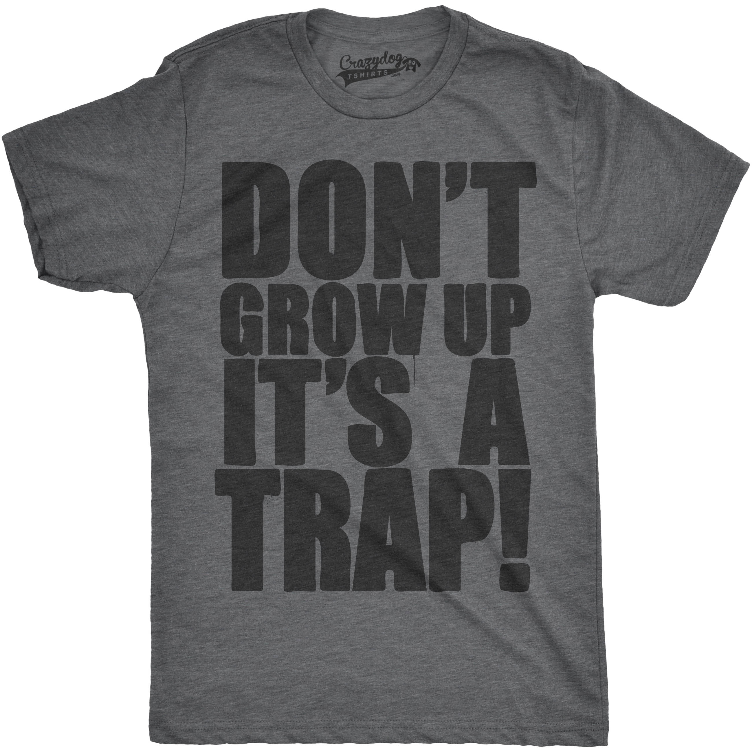 Crazy Dog T-Shirts - Crazy Dog TShirts - Mens Dont Grow Up Its a Trap ...