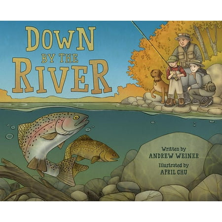 High Sierra Fly Fishing Book - Down by the River : A Family Fly Fishing Story