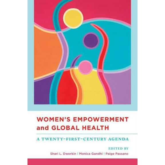 Women's Empowerment and Global Health: A Twenty-First-Century Agenda, (Paperback)