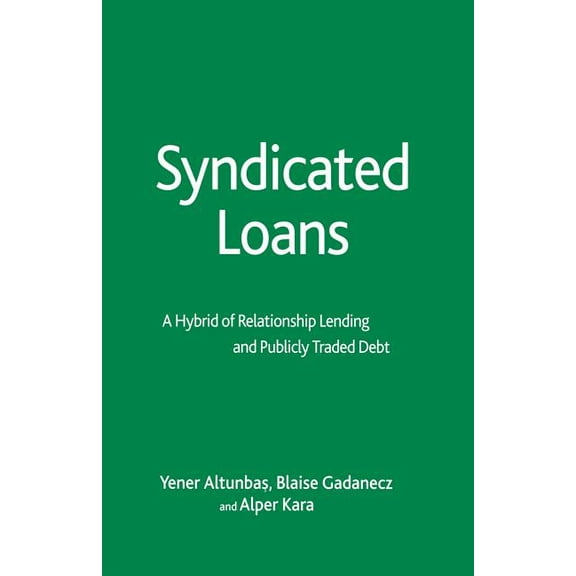 Syndicated Loans: A Hybrid of Relationship Lending and Publicly Traded Debt (Palgrave Macmillan Studies in Banking and Financial Institutions)