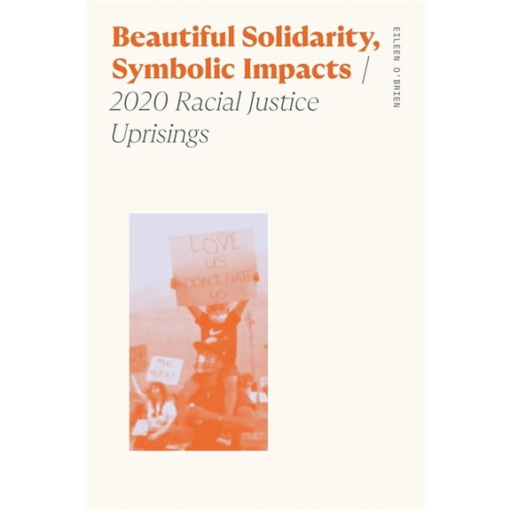 Sociology of Race and Ethnicity Beautiful Solidarity, Symbolic Impacts: 2020 Racial Justice Uprisings, (Hardcover)