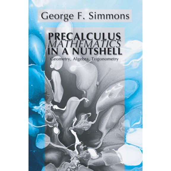 Precalculus Mathematics in a Nutshell: Geometry, Algebra, Trigonometry, (Paperback)