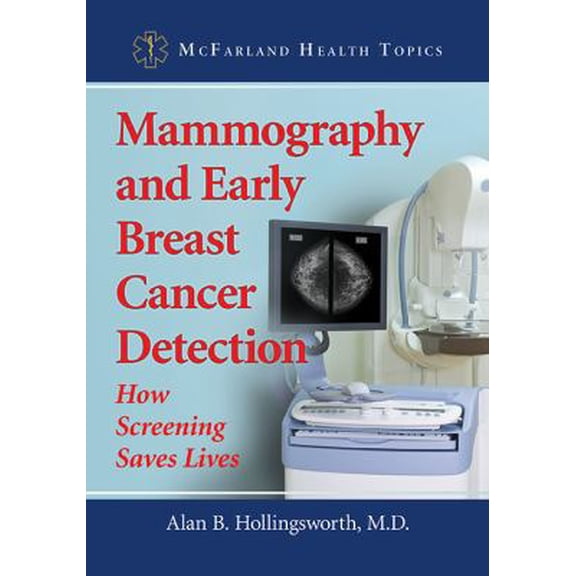 Pre-Owned Mammography and Early Breast Cancer Detection: How Screening Saves Lives (Paperback) 1476666105 9781476666105