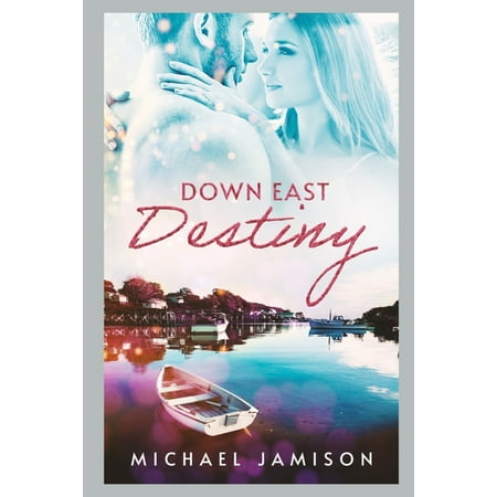 Down East Destiny : Finding Love on the Maine Coast (Paperback)