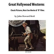Great Hollywood Westerns: Classic Pictures, Must-See Movies and b Films  Paperback  John Howard Reid