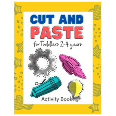 Cut and paste for toddlers 2-4 years : Workbook for Cut Out and Glue (Activity Book for Kids Scissor Skills Cutting and Coloring) (Preschool and Kindergarten Fun Cutting Practice A