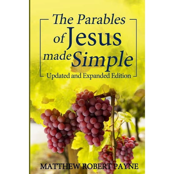 The Parables of Jesus Made Simple: Updated and Expanded Edition, (Paperback)