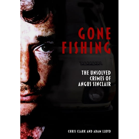 Gone Fishing: The Unsolved Crimes of Angus Sinclair (Paperback)