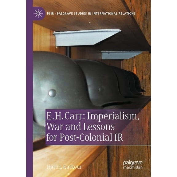 Palgrave Studies in International Relati E. H. Carr: Imperialism, War and Lessons for Post-Colonial IR, (Paperback)