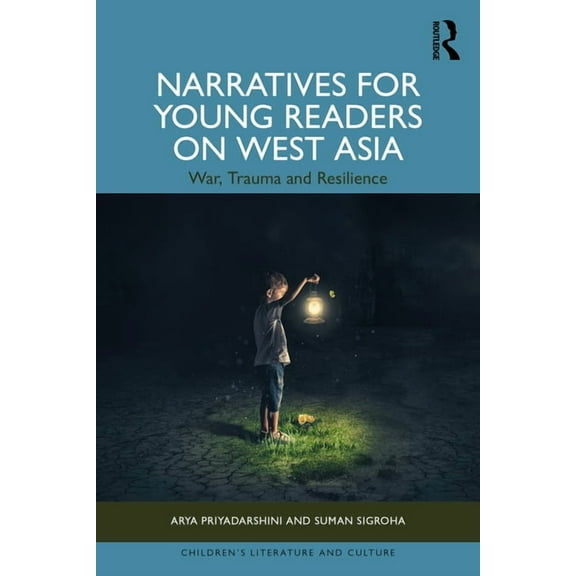 Children's Literature and Culture Narratives for Young Readers on West Asia: War, Trauma and Resilience, (Hardcover)