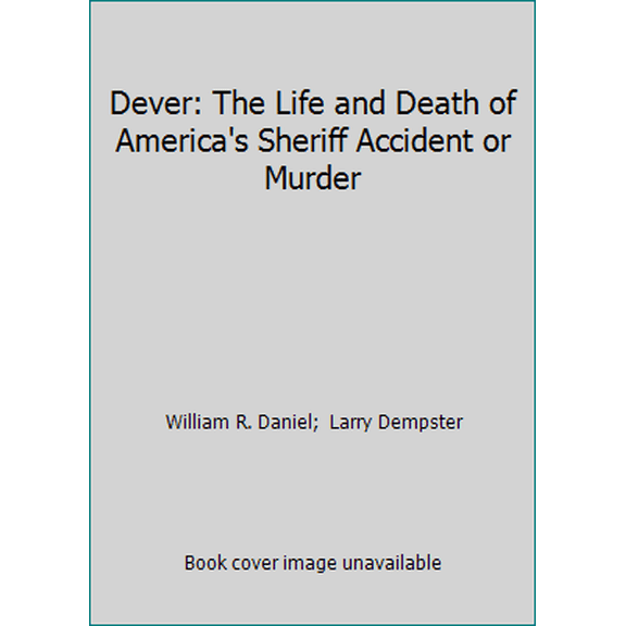 Pre-Owned Dever: The Life and Death of America's Sheriff Accident or Murder (Paperback) 0692582061 9780692582060