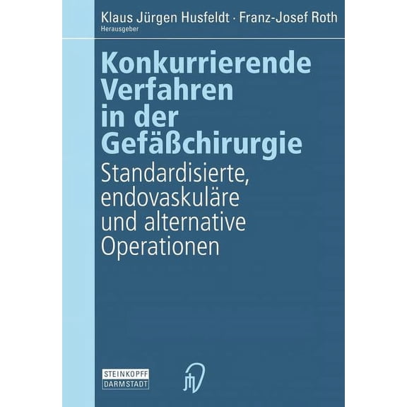 Konkurrierende Verfahren in Der GefÃ¤Ãchirurgie: Standardisierte, EndovaskulÃ¤re Und Alternative Operationen, (Paperback)
