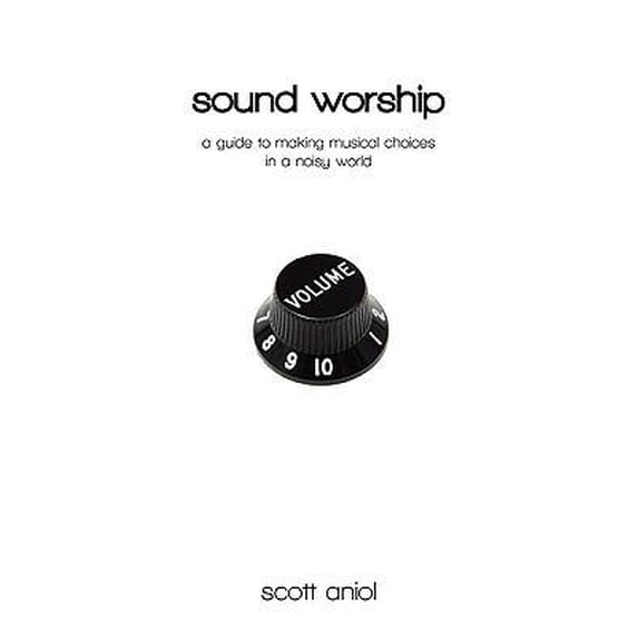 Pre-Owned Sound Worship: A Guide to Making Musical Choices in a Noisy World (Paperback) 0982458207 9780982458204