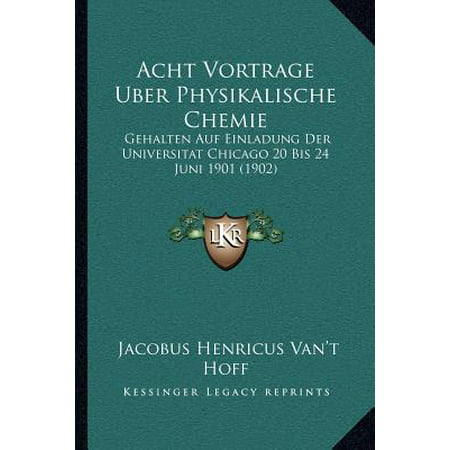 Acht Vortrage Uber Physikalische Chemie : Gehalten Auf Einladung Der Universitat Chicago 20 Bis 24 Juni 1901 (Best Time To Drive Uber Chicago)