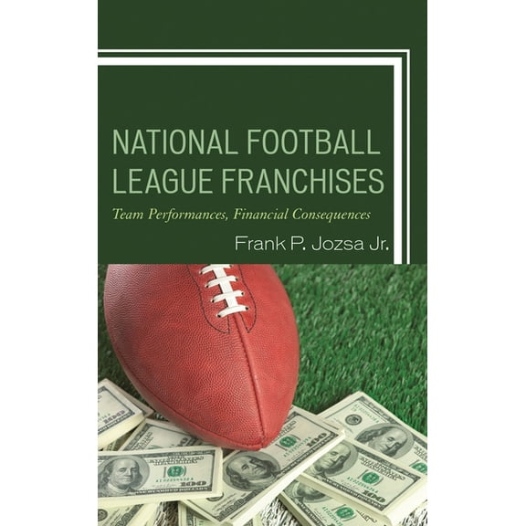 National Football League Franchises: Team Performances, Financial Consequences, (Hardcover)