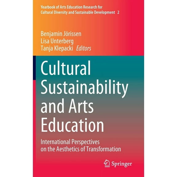 Yearbook of Arts Education Research for Cultural Sustainability and Arts Education: International Perspectives on the Aesthetics of Transformation, Book 2, (Hardcover)