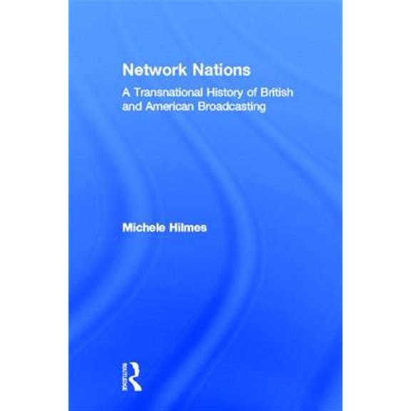 Pre-Owned Network Nations: A Transnational History of British and American Broadcasting, (Hardcover)