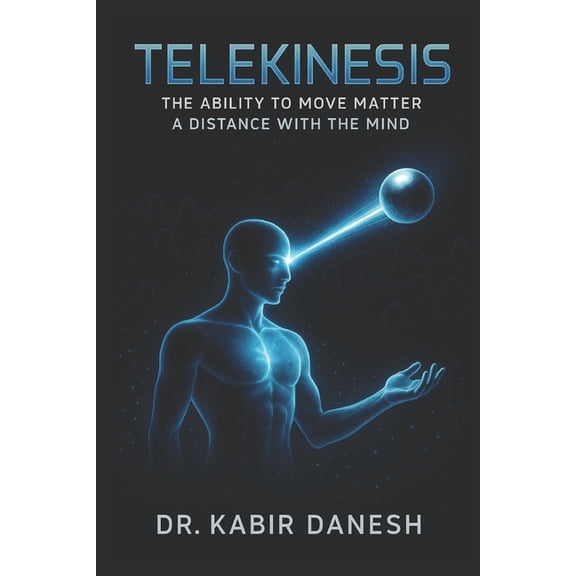 Telekinesis: The Ability to Move Matter a Distance with the Mind, (Paperback)