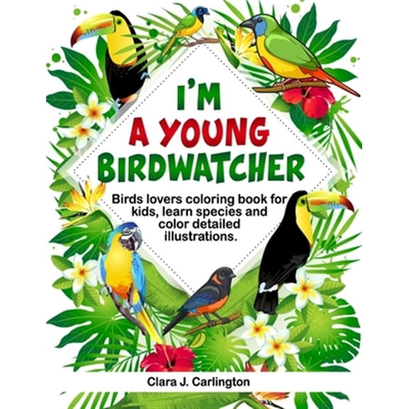 Pre-Owned I'm Young Birdwatcher! Birds lovers coloring book for kids, learn species and color detailed illustrations.