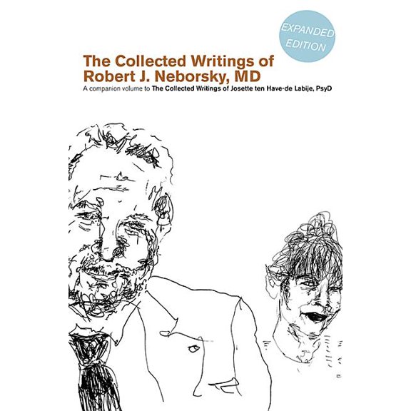 The Collected Writings of Robert J. Neborsky, MD, Expanded Edition : A Companion Volume to the Collected Writings of Josette Ten Have-de Labije, PsyD (Paperback)