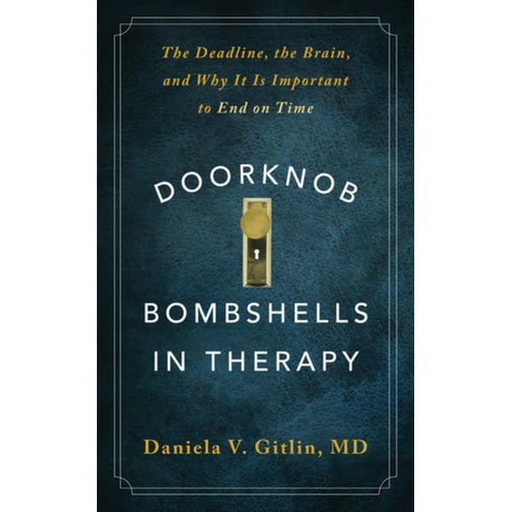 Doorknob Bombshells in Therapy: The Deadline, the Brain, and Why It Is Important to End on Time, (Paperback)