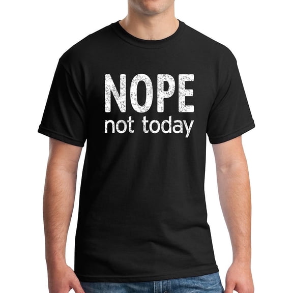 Nope Not Today Protest Anti Lazy Procrastinator T-Shirt