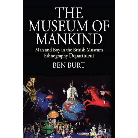Museums and Collections The Museum of Mankind: Man and Boy in the British Museum Ethnography Department, Book 12, (Paperback)