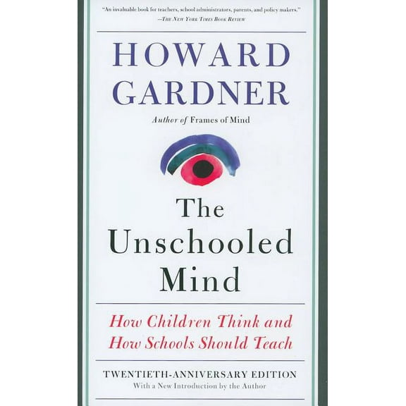 The Unschooled Mind: How Children Think and How Schools Should Teach, (Paperback)