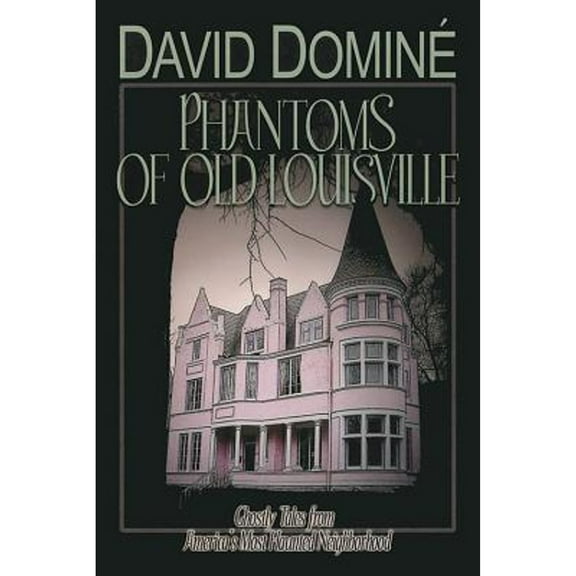 Pre-Owned Phantoms of Old Louisville: Ghostly Tales from America's Most Haunted Neighborhood (Paperback 9780813174464) by David Domine