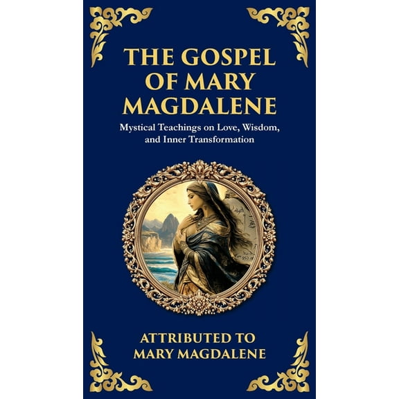 Library of Alexandria The Gospel of Mary Magdalene: Mystical Teachings on Love, Wisdom, and Inner Transformation (Deluxe Hardbound Edition), Book 133, (Hardcover)