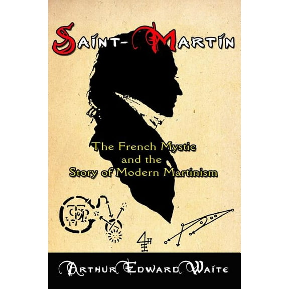 Saint-Martin: The French Mystic and the Story of Modern Martinism (Paperback)
