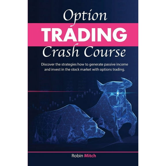 Options Trading Crash Course : discover the strategies how to generate passive income and invest in stock market with options trading (Paperback)