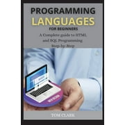 Programming Languages for Beginners : A Complete guide to HTML and SQL Programming Step-by-Step (Paperback)