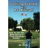 Getting Started with Rc Aircraft: How to Get the Most Out of a Truly Exciting Hobby!