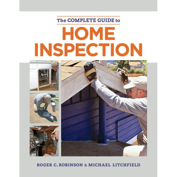 The Complete Guide to Home Inspection: The Essential Manual for Buyers, Sellers, and Homeowners to Assess, Document, and, (Paperback)