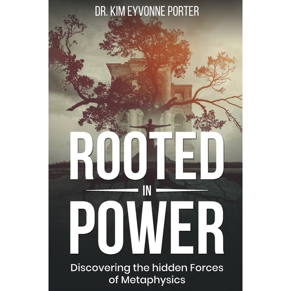 Rooted in Power: Discovering the Hidden Forces in Metaphysics, (Paperback)
