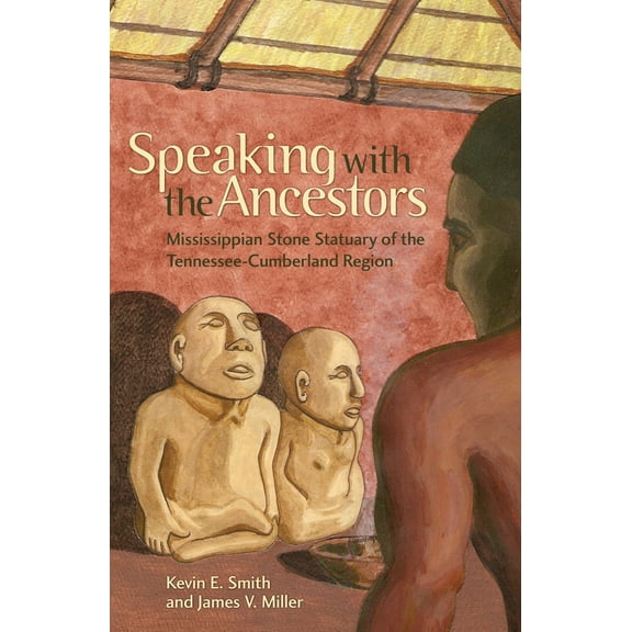 Pre-Owned Speaking with the Ancestors: Mississippian Stone Statuary of the Tennessee-Cumberland Region (Paperback) 0817354654 9780817354657
