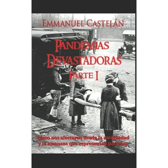 de la Colección Libros de Fácil Lectura: Pandemias Devastadoras : Cómo nos afectaron desde la antigüedad y la amenaza que representan para hoy (Series #1) (Paperback)