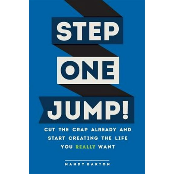 Step One: Jump!: Cut the Crap Already and Start Creating the Life You Really Want (Paperback)