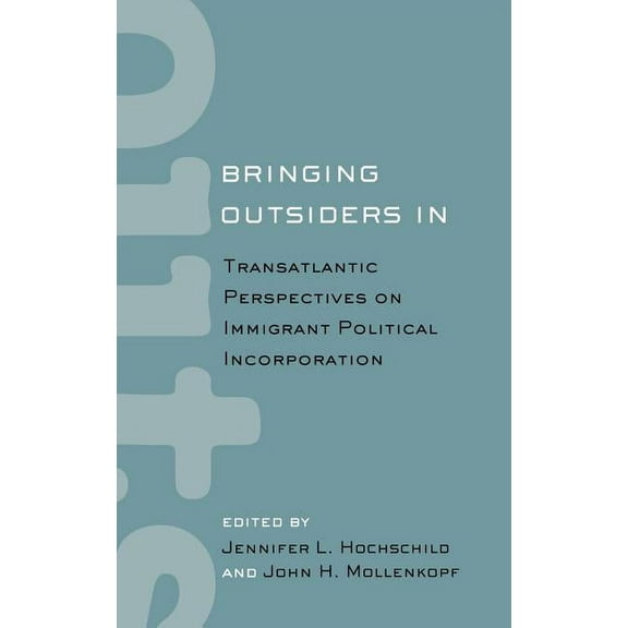 Bringing Outsiders in: Transatlantic Perspectives on Immigrant Political Incorporation, (Hardcover)