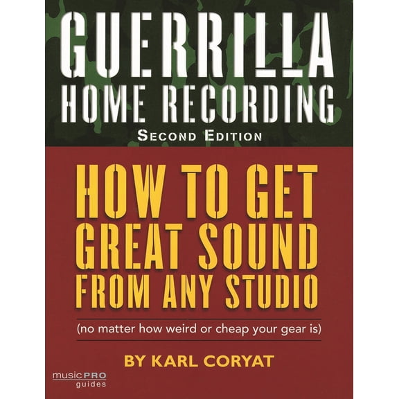 Pre-Owned Guerrilla Home Recording: How to Get Great Sound from Any Studio (No Matter How Weird or Cheap Your Gear Is) (Paperback) 1423454464 9781423454465