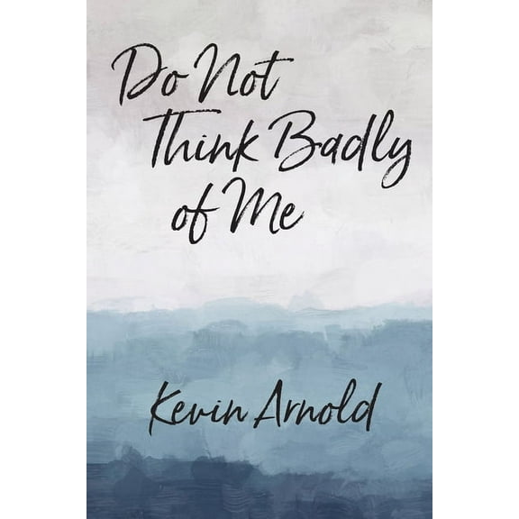 Do Not Think Badly of Me, (Paperback)