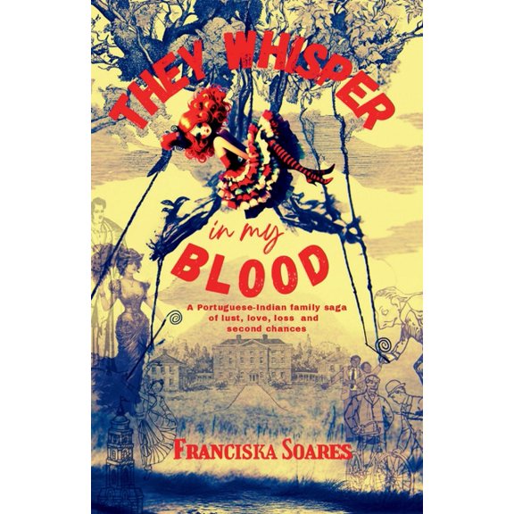 They Whisper in My Blood: A Portuguese-Indian family saga of love, lust, loss and second chances, (Paperback)