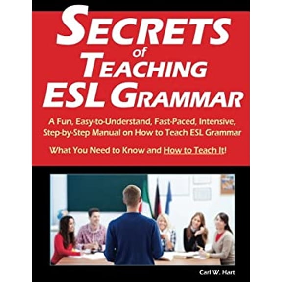 Pre-Owned Secrets of Teaching ESL Grammar: A Fun, Easy-to-Understand, Fast-Paced, Intensive, Step-by-Step Manual on How to Teach ESL Grammar