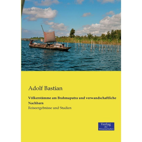 Völkerstämme am Brahmaputra und verwandschaftliche Nachbarn: Reiseergebnisse und Studien, (Paperback)