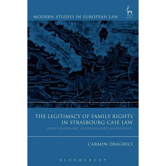 Modern Studies in European Law The Legitimacy of Family Rights in Strasbourg Case Law: 'Living Instrument' or Extinguished Sovereignty?, (Paperback)